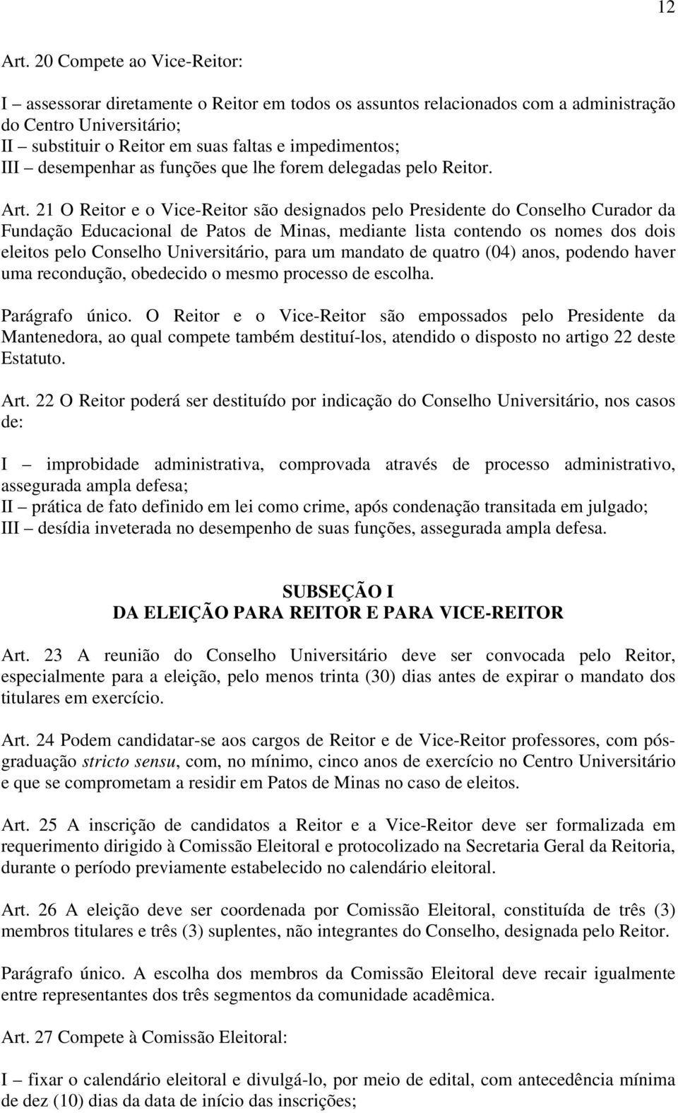 desempenhar as funções que lhe forem delegadas pelo Reitor. Art.