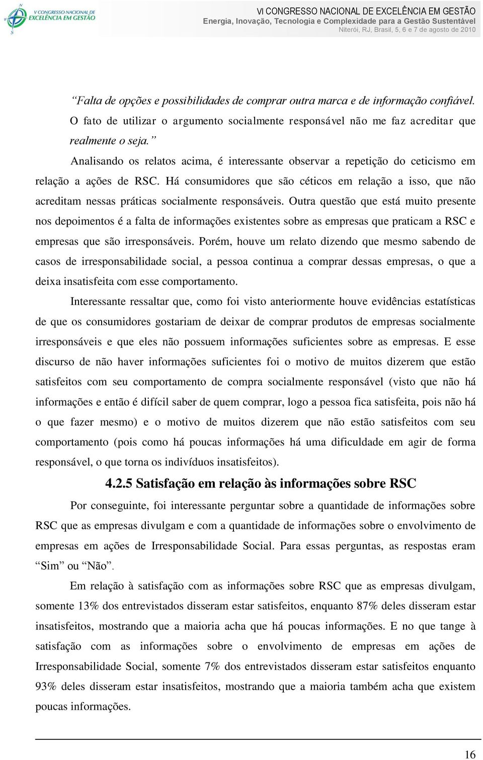 Há consumidores que são céticos em relação a isso, que não acreditam nessas práticas socialmente responsáveis.