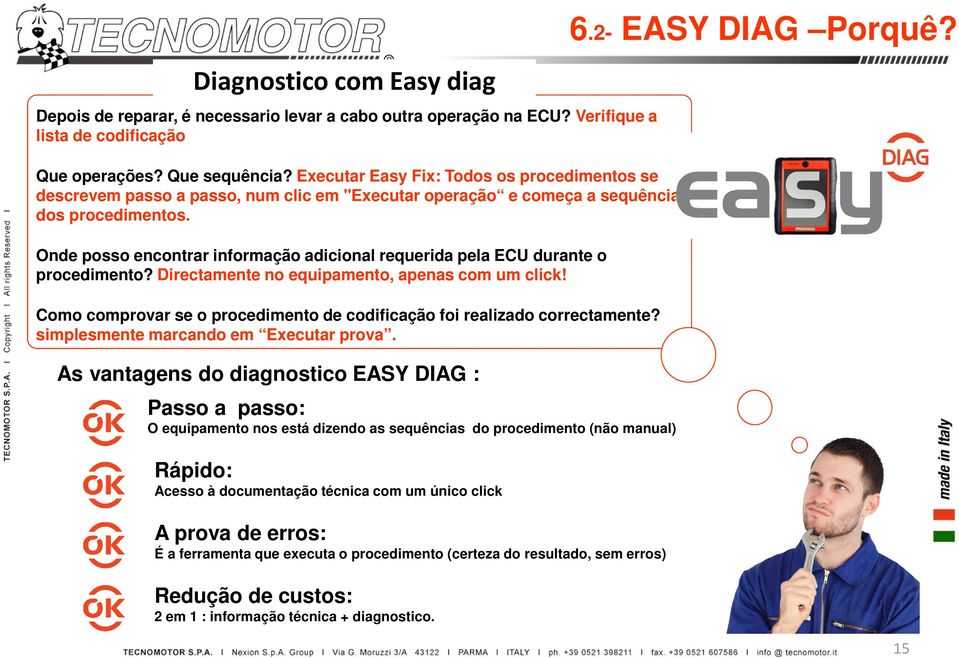 Onde posso encontrar informação adicional requerida pela ECU durante o procedimento? Directamente no equipamento, apenas com um click!