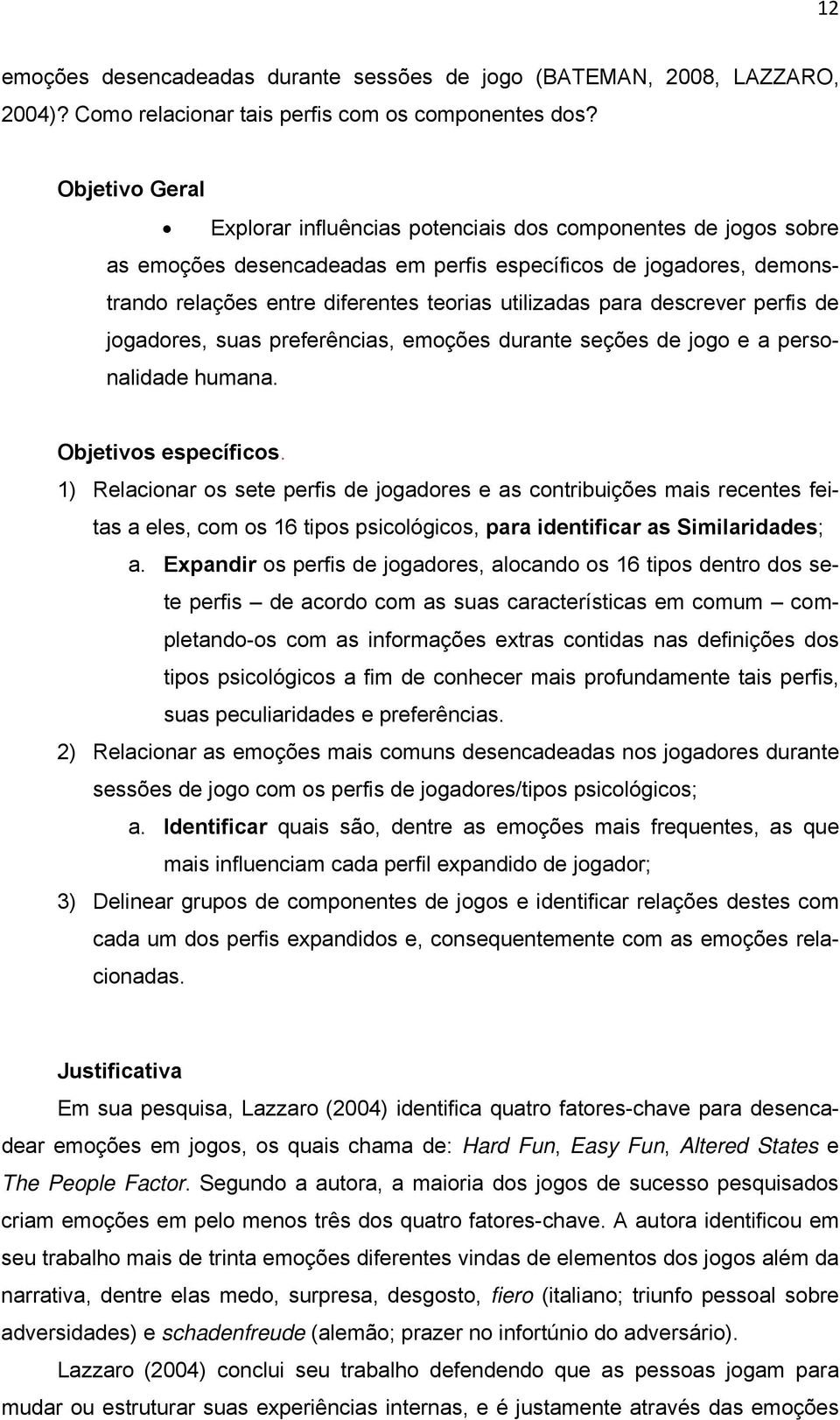 para descrever perfis de jogadores, suas preferências, emoções durante seções de jogo e a personalidade humana. Objetivos específicos.