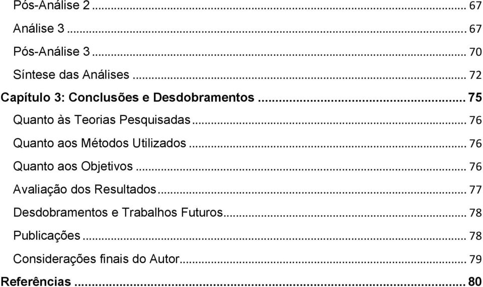 .. 76 Quanto aos Métodos Utilizados... 76 Quanto aos Objetivos... 76 Avaliação dos Resultados.