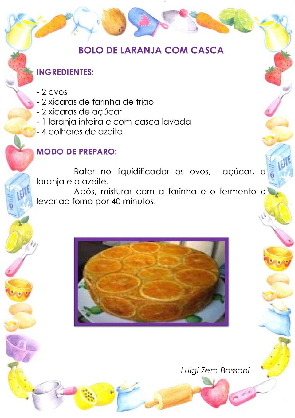 azeite Bater no liquidificador os ovos, açúcar, a laranja e o azeite.