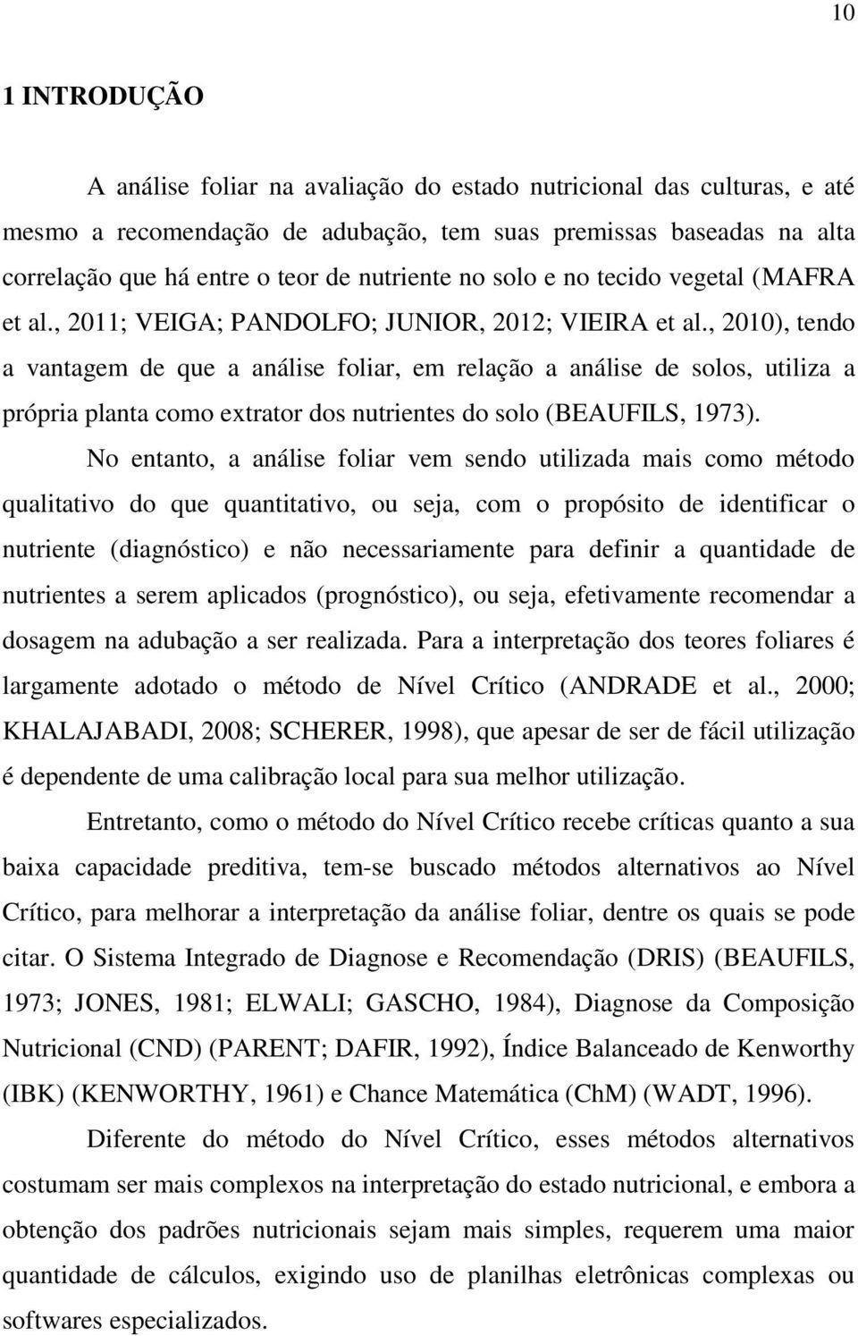 , 2010), tendo a vantagem de que a análise foliar, em relação a análise de solos, utiliza a própria planta como extrator dos nutrientes do solo (BEAUFILS, 1973).