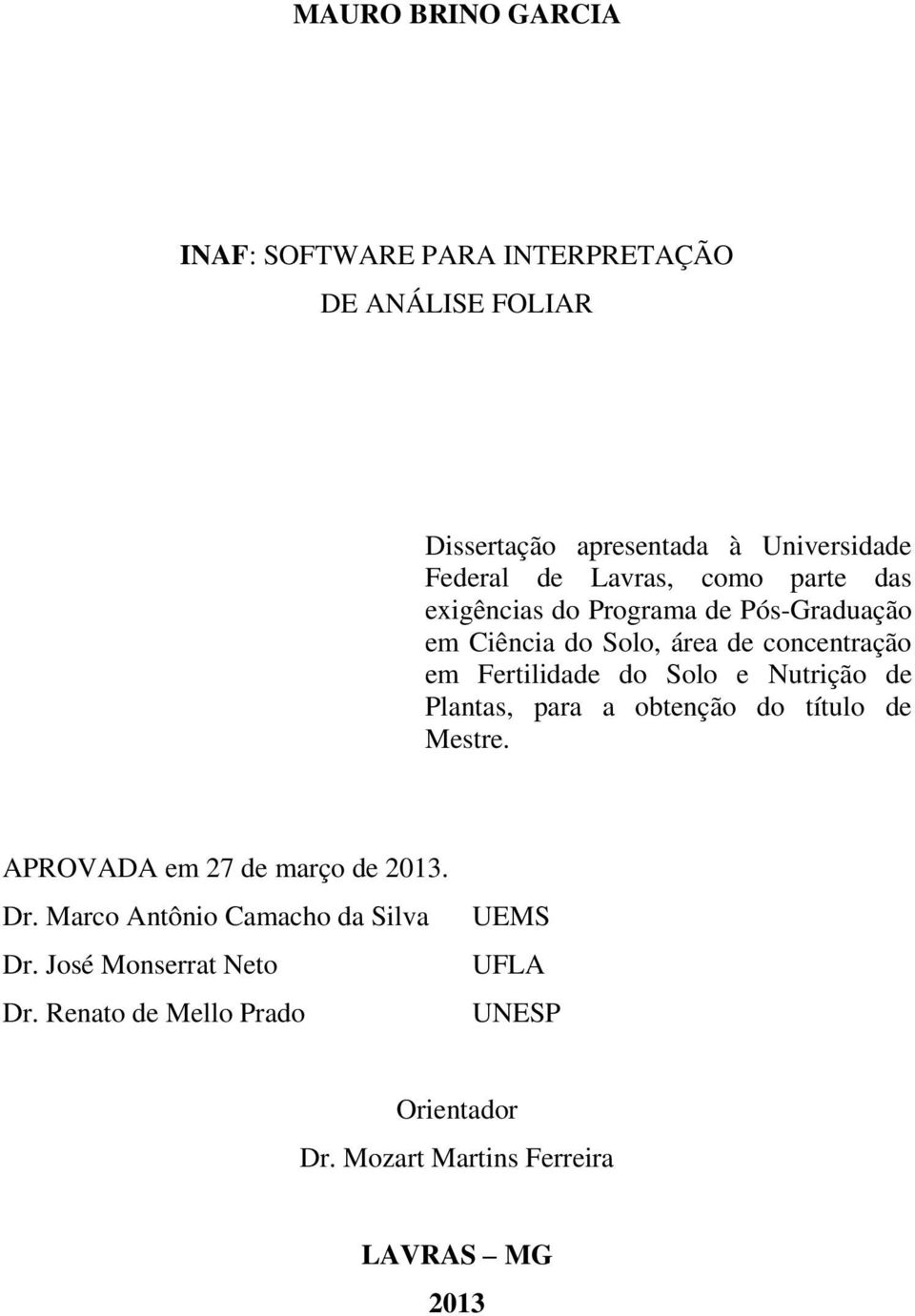 Solo e Nutrição de Plantas, para a obtenção do título de Mestre. APROVADA em 27 de março de 2013. Dr.