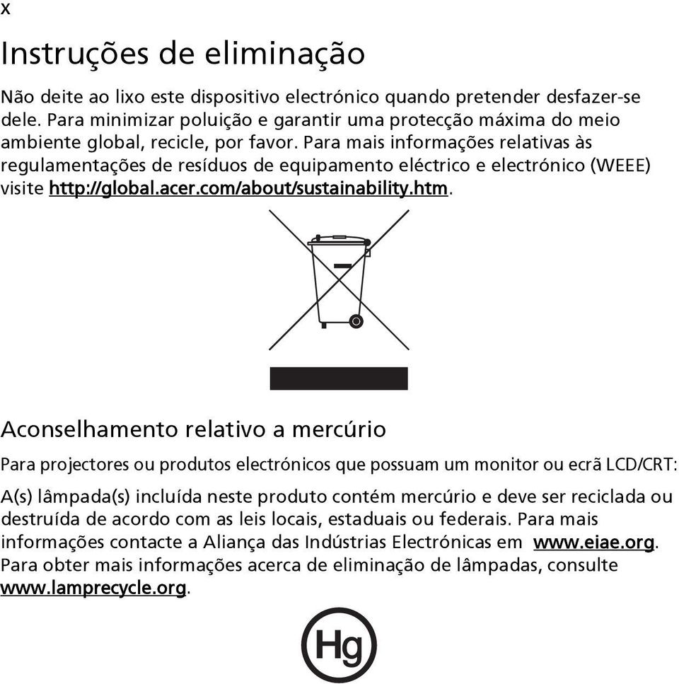 Para mais informações relativas às regulamentações de resíduos de equipamento eléctrico e electrónico (WEEE) visite http://global.acer.com/about/sustainability.htm.