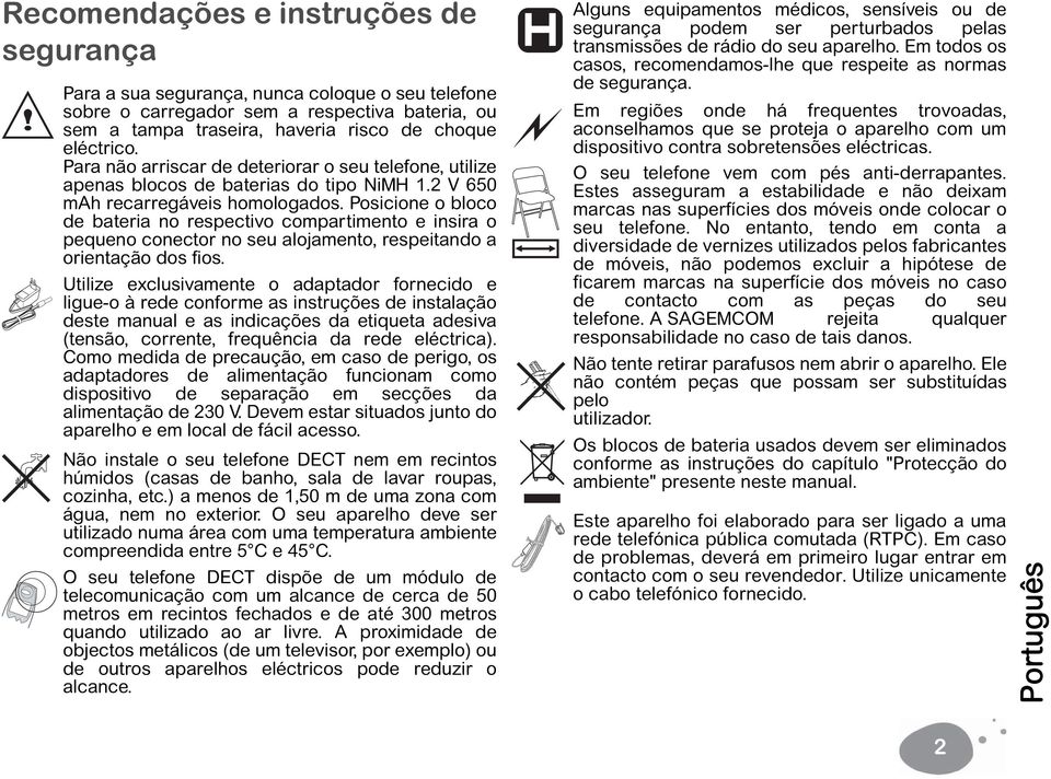 Posicione o bloco de bateria no respectivo compartimento e insira o pequeno conector no seu alojamento, respeitando a orientação dos fios.