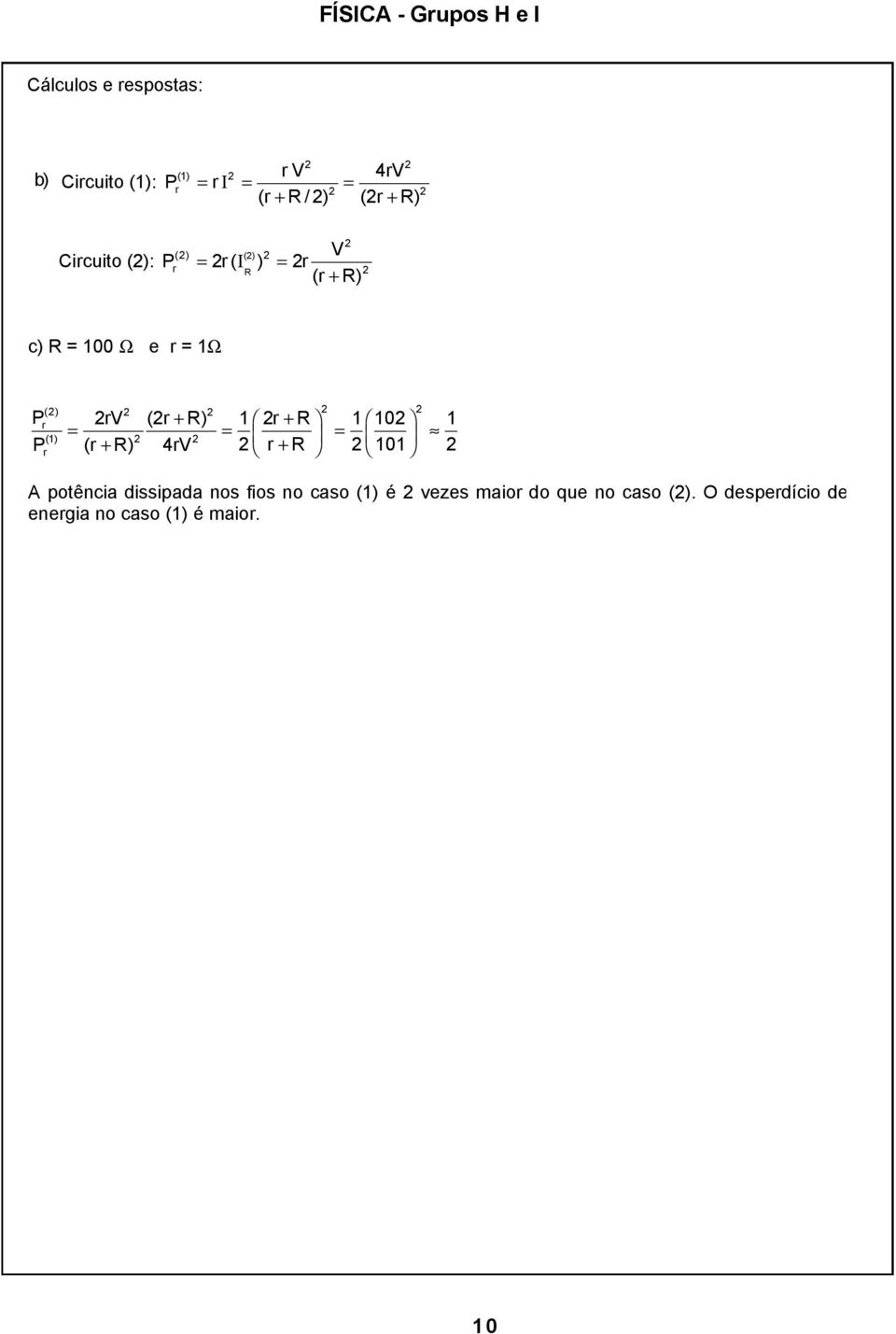 R 1 10 1 = = = P (r + R) 4rV r + R 101 A potência dissipada nos fios no caso