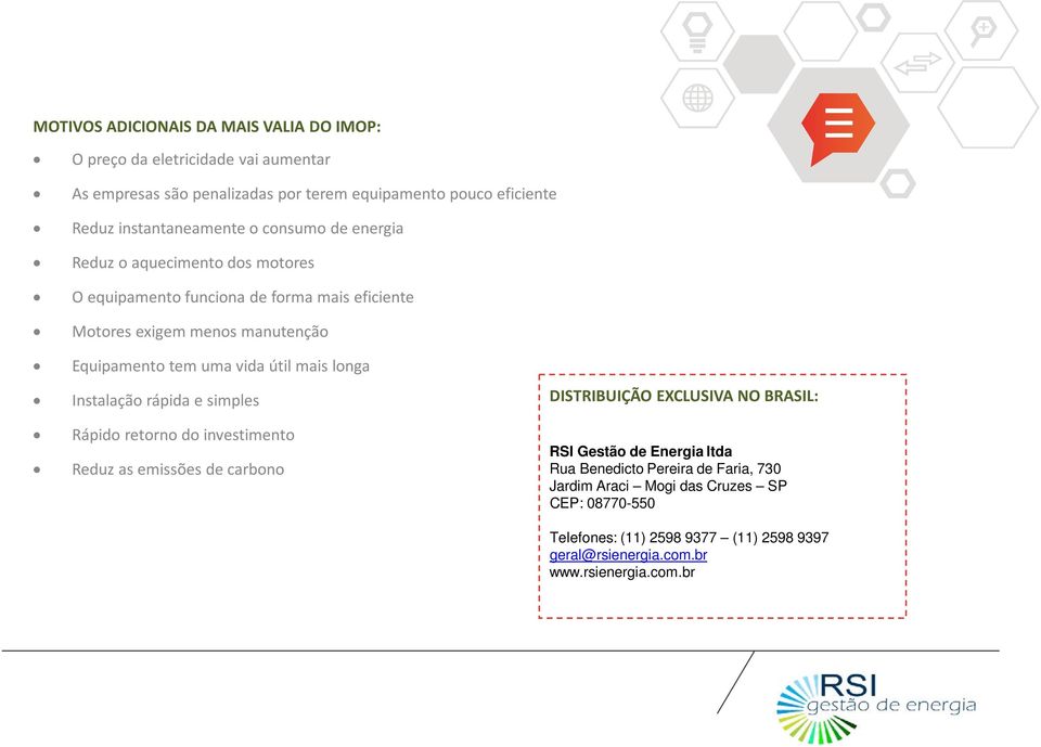 uma vida útil mais longa Instalação rápida e simples Rápido retorno do investimento Reduz as emissões de carbono DISTRIBUIÇÃO EXCLUSIVA NO BRASIL: RSI Gestão de