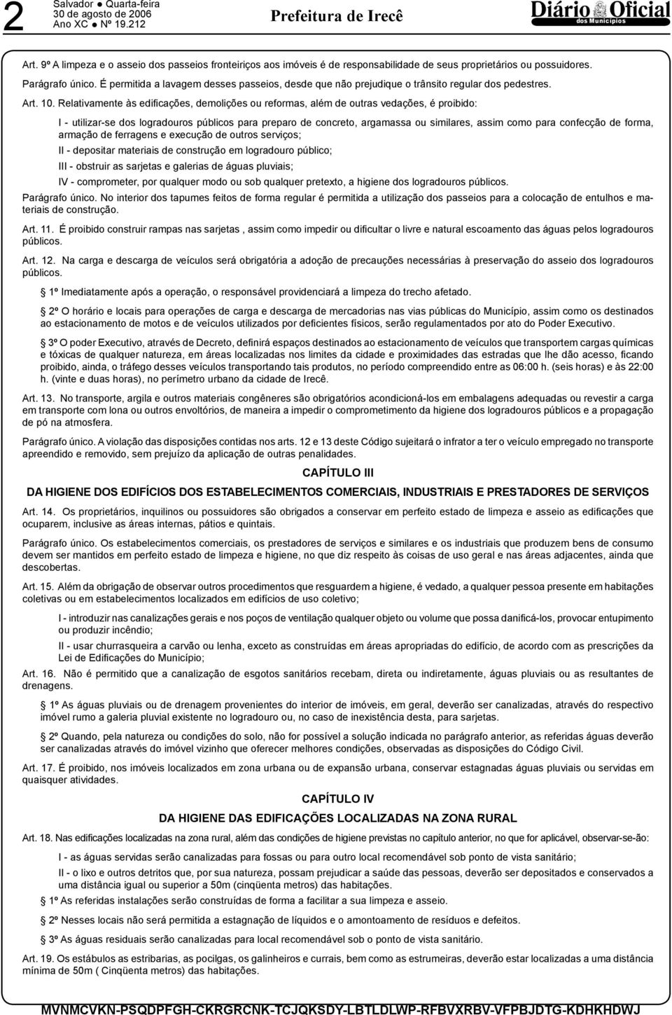 Relativamente às edifi cações, demolições ou reformas, além de outras vedações, é proibido: I - utilizar-se dos logradouros públicos para preparo de concreto, argamassa ou similares, assim como para