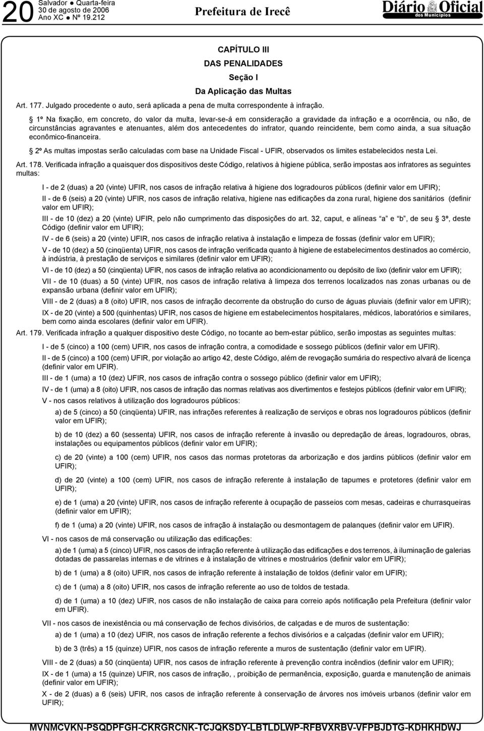 infrator, quando reincidente, bem como ainda, a sua situação econômico-fi nanceira.