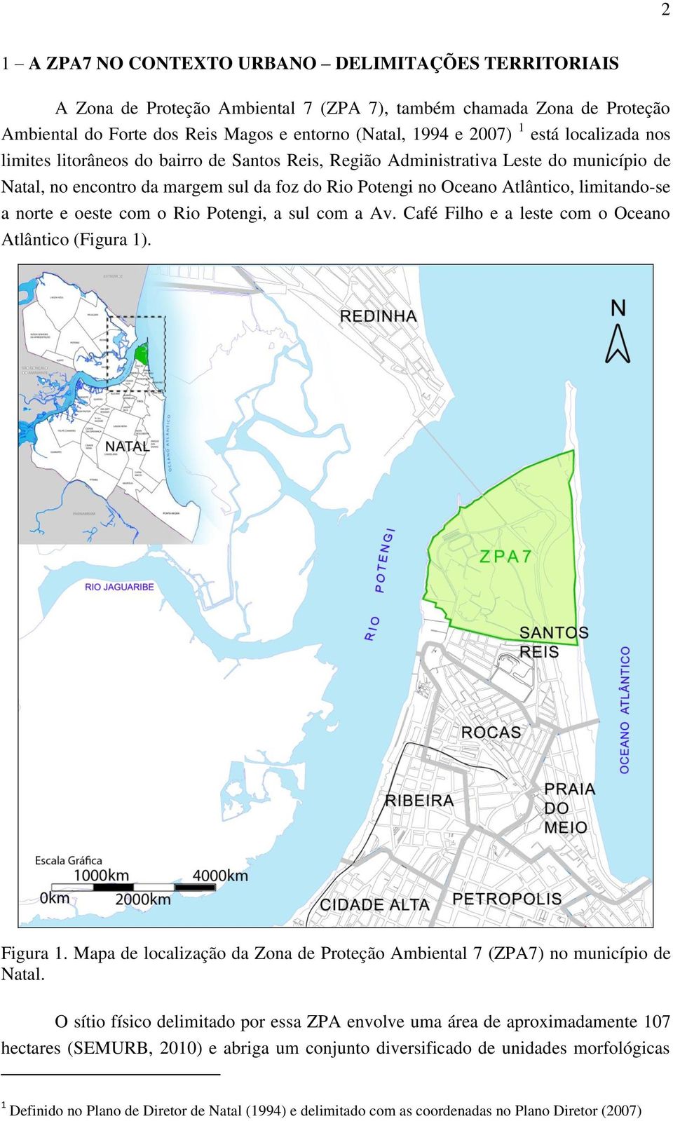 norte e oeste com o Rio Potengi, a sul com a Av. Café Filho e a leste com o Oceano Atlântico (Figura 1). Figura 1. Mapa de localização da Zona de Proteção Ambiental 7 (ZPA7) no município de Natal.