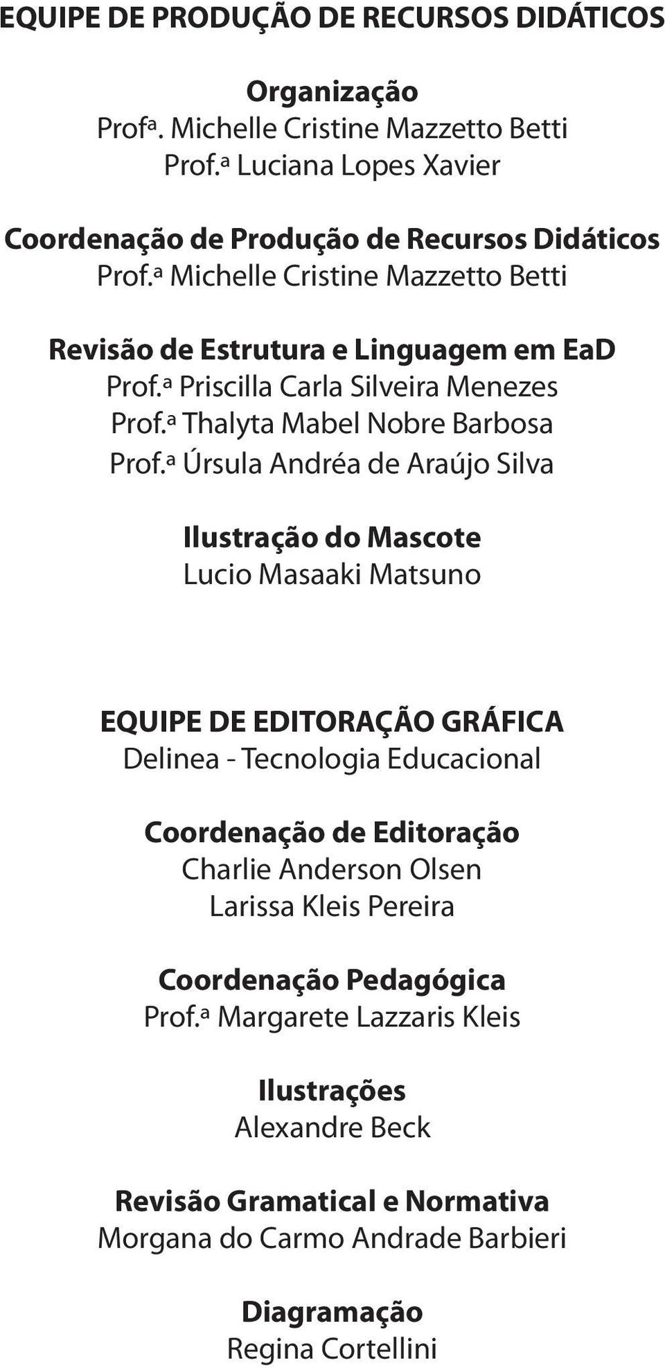 ª Úrsula Andréa de Araújo Silva Ilustração do Mascote Lucio Masaaki Matsuno EQUIPE DE EDITORAÇÃO GRÁFICA Delinea - Tecnologia Educacional Coordenação de Editoração Charlie