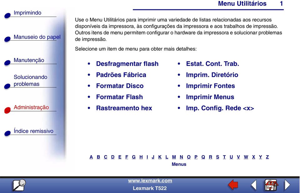 Outros itens de menu permitem configurar o hardware da impressora e solucionar de impressão.