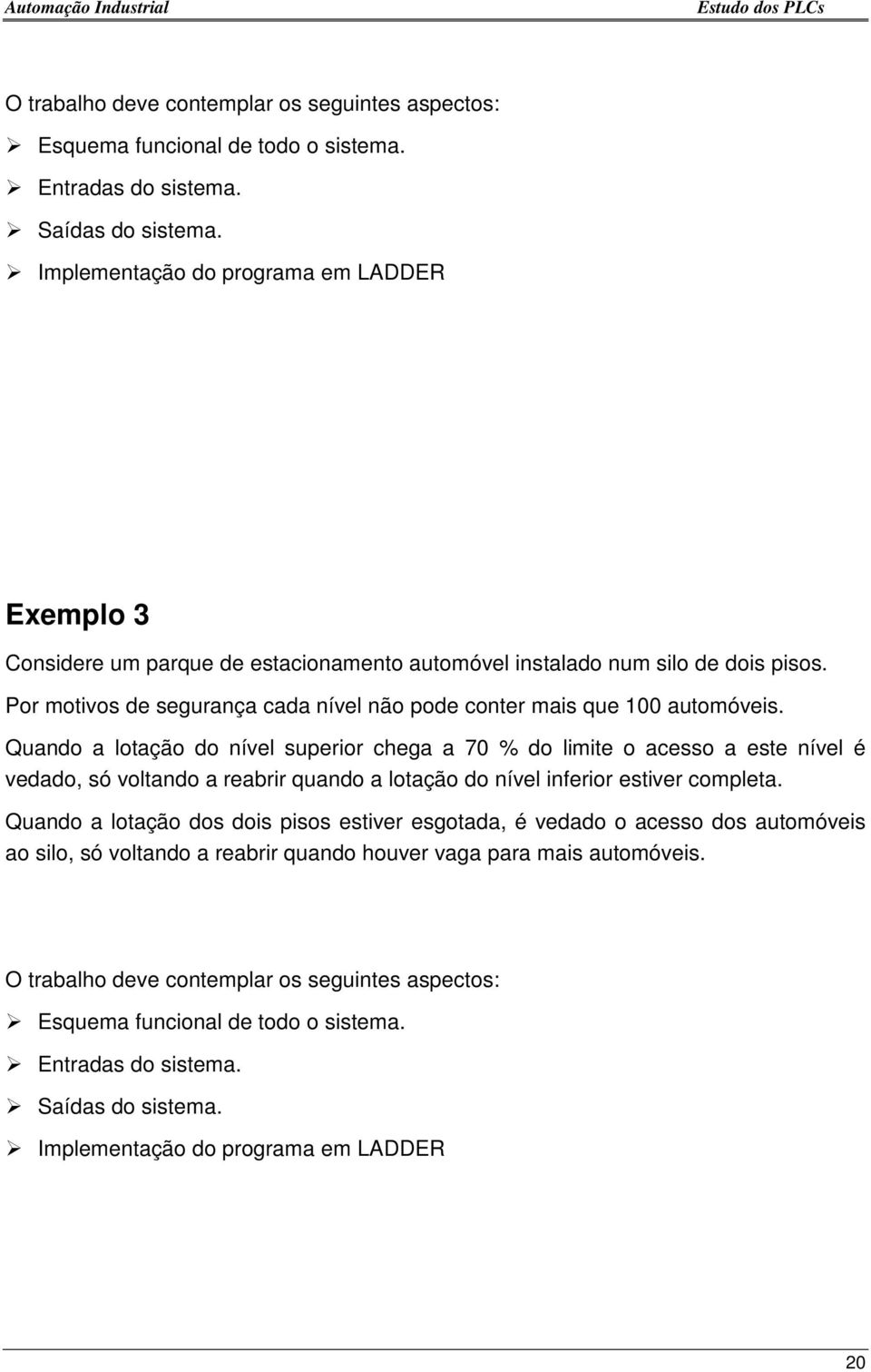 Por motivos de segurança cada nível não pode conter mais que 100 automóveis.