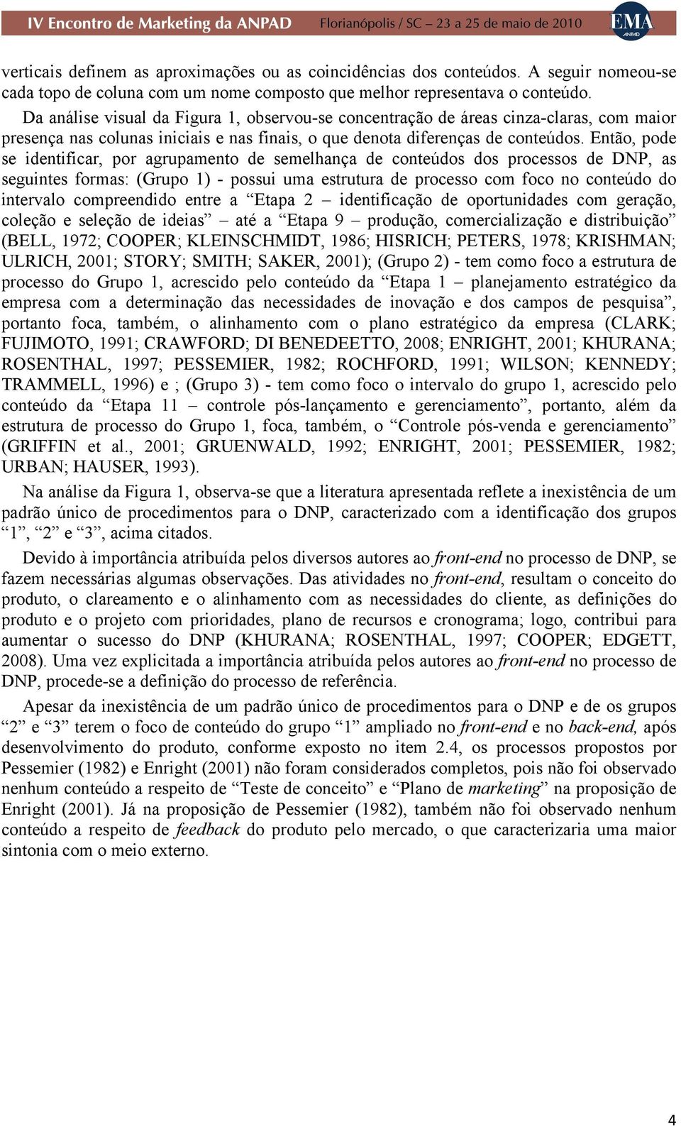 Então, pode se identificar, por agrupamento de semelhança de conteúdos dos processos de DNP, as seguintes formas: (Grupo 1) - possui uma estrutura de processo com foco no conteúdo do intervalo