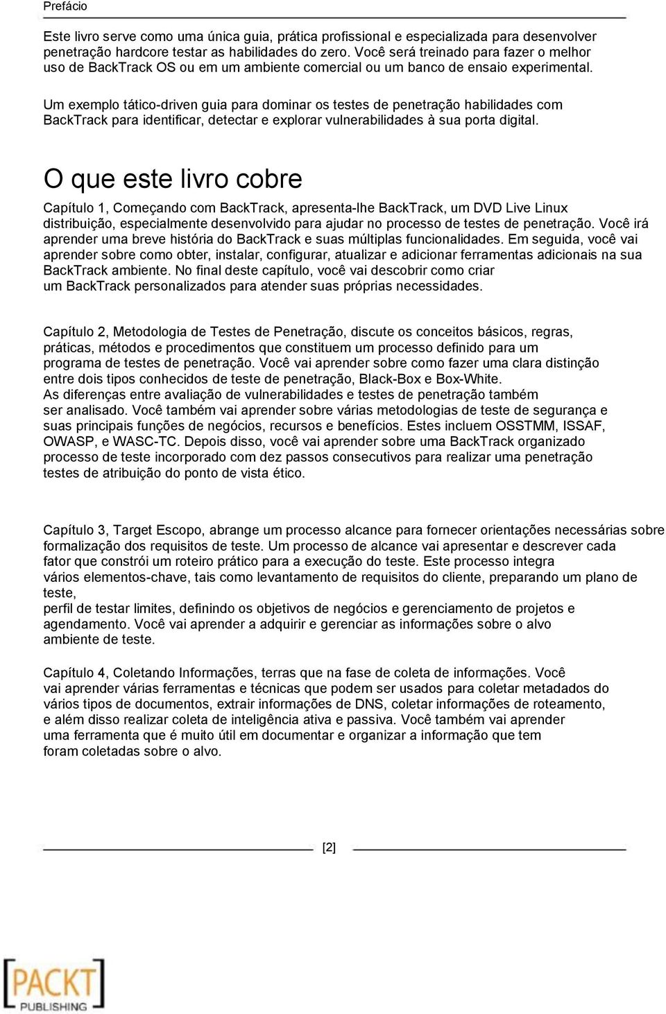 Um exemplo tático-driven guia para dominar os testes de penetração habilidades com BackTrack para identificar, detectar e explorar vulnerabilidades à sua porta digital.