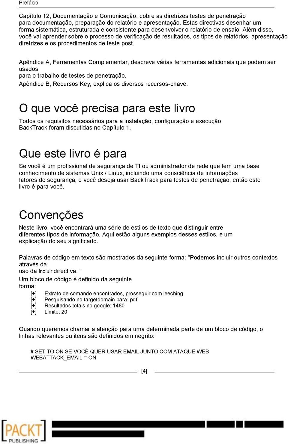 Além disso, você vai aprender sobre o processo de verificação de resultados, os tipos de relatórios, apresentação diretrizes e os procedimentos de teste post.