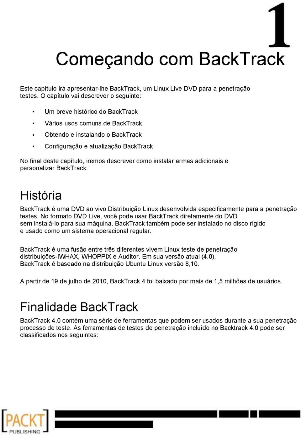 iremos descrever como instalar armas adicionais e personalizar BackTrack. História BackTrack é uma DVD ao vivo Distribuição Linux desenvolvida especificamente para a penetração testes.