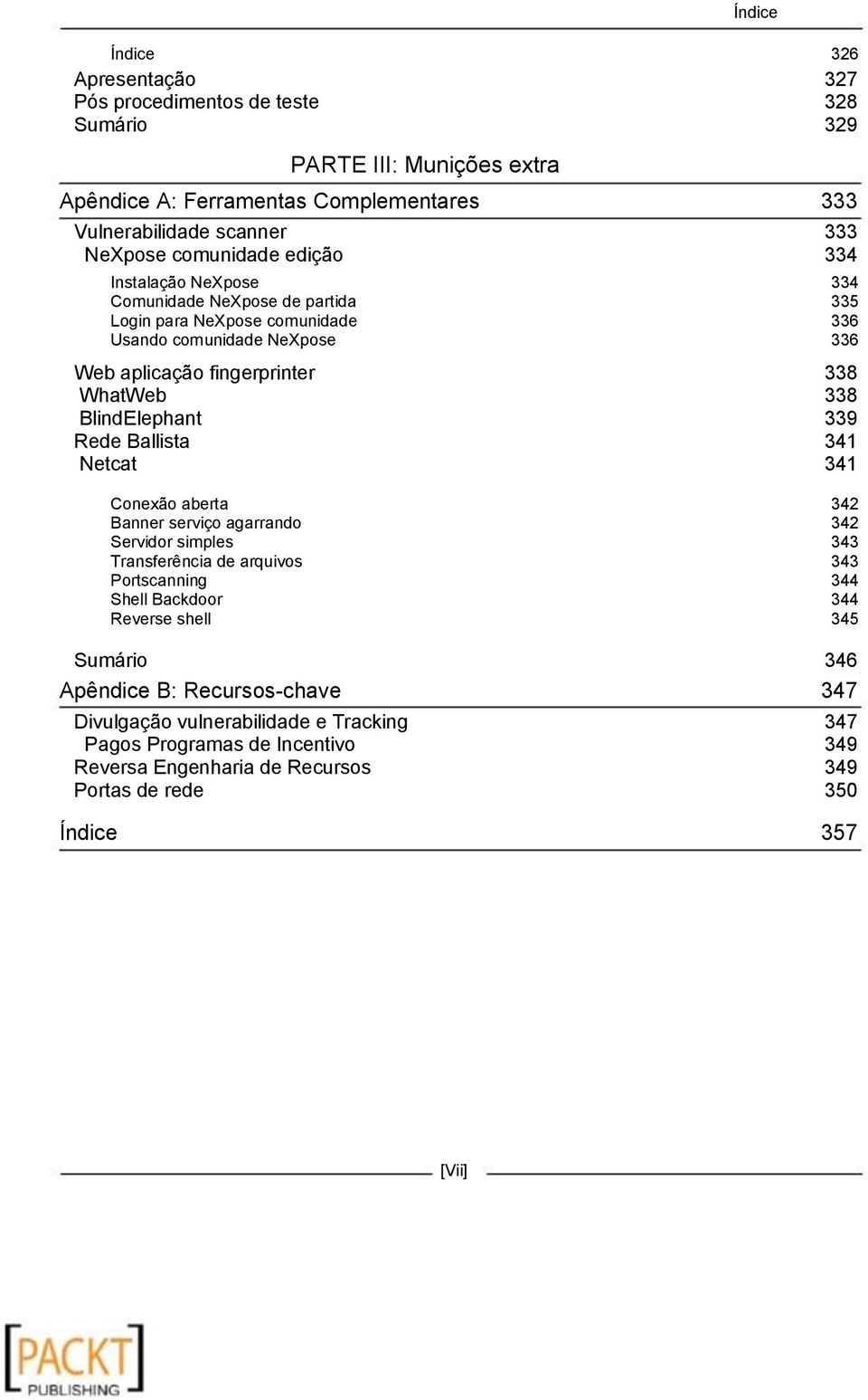 Conexão aberta Banner serviço agarrando Servidor simples Transferência de arquivos Portscanning Shell Backdoor Reverse shell Sumário Apêndice B: Recursos-chave Divulgação vulnerabilidade e