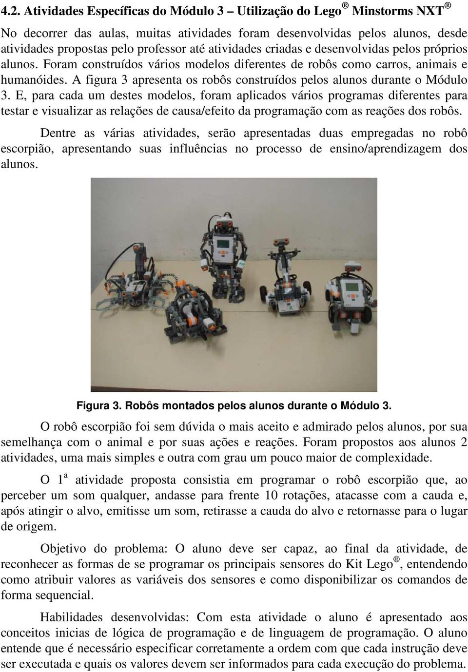 A figura 3 apresenta os robôs construídos pelos alunos durante o Módulo 3.