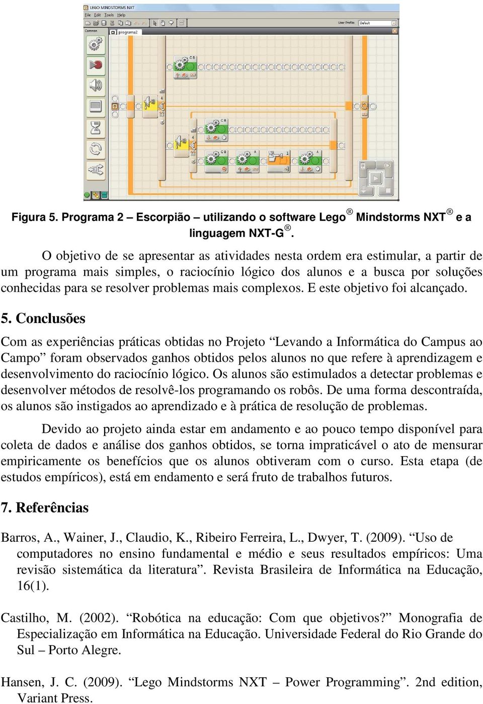 mais complexos. E este objetivo foi alcançado. 5.