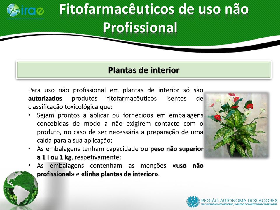 com o produto, no caso de ser necessária a preparação de uma calda para a sua aplicação; As embalagens tenham capacidade ou peso