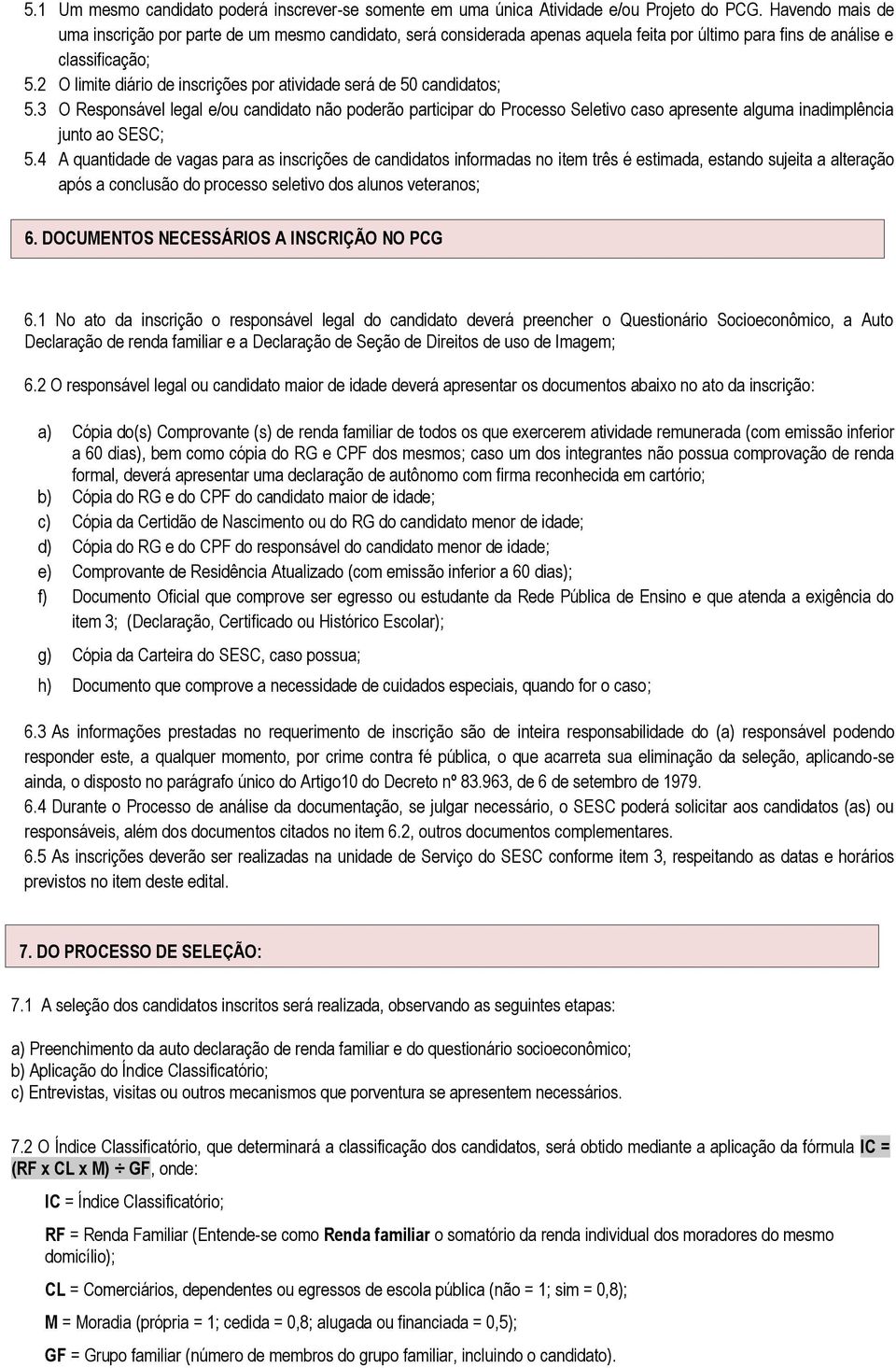 2 O limite diário de inscrições por atividade será de 50 candidatos; 5.