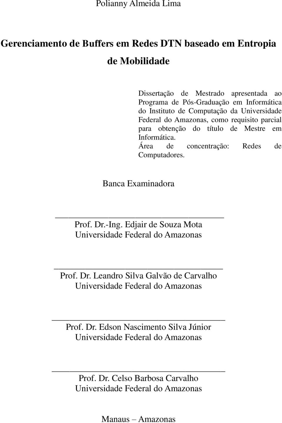 Área de concentração: Redes de Computadores. Banca Examinadora Prof. Dr.-Ing. Edjair de Souza Mota Universidade Federal do Amazonas Prof. Dr. Leandro Silva Galvão de Carvalho Universidade Federal do Amazonas Prof.