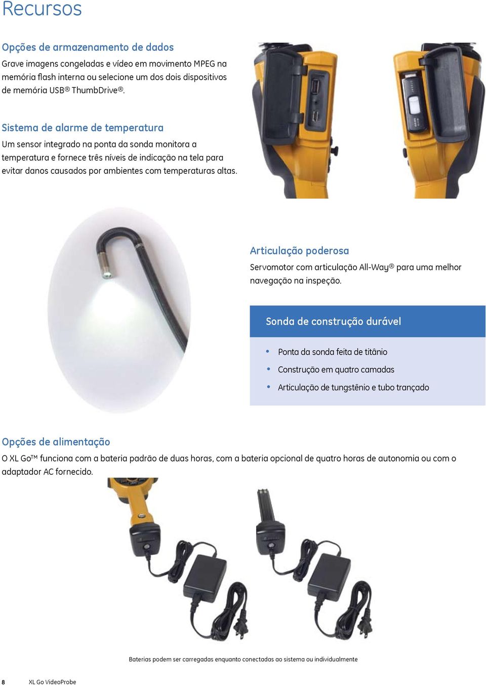 altas. Articulação poderosa Servomotor com articulação All-Way para uma melhor navegação na inspeção.