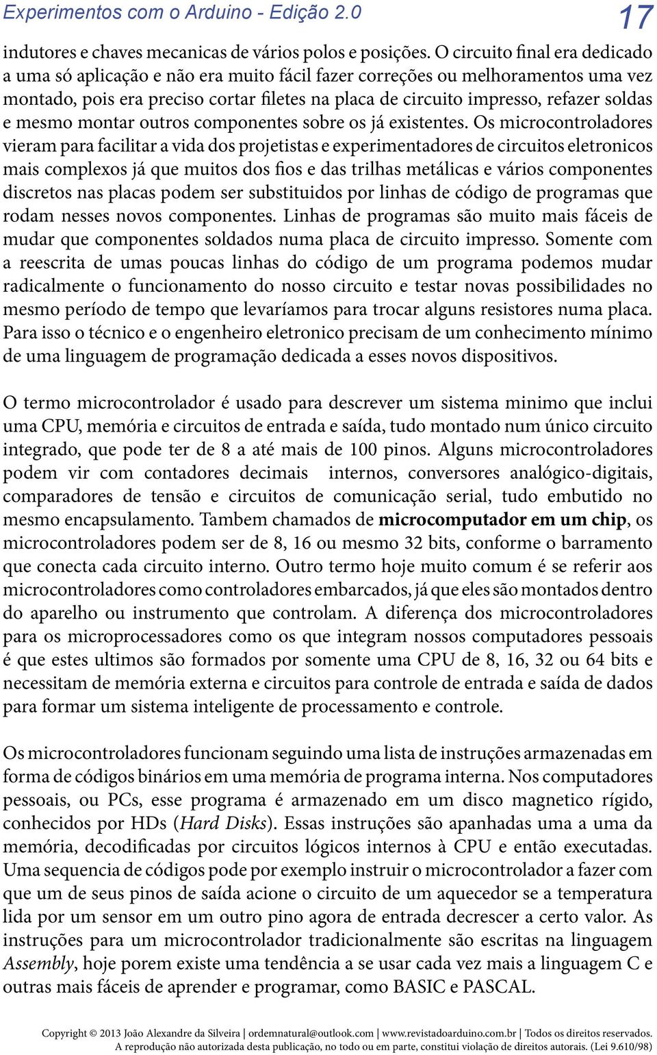 e mesmo montar outros componentes sobre os já existentes.