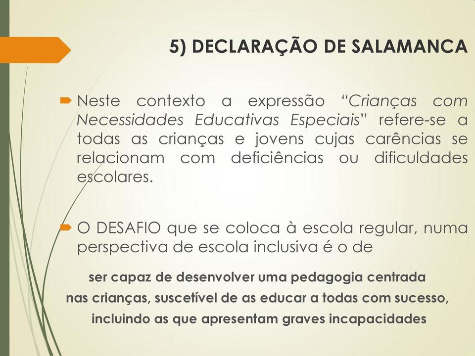 O DESAFIO que se coloca à escola regular, numa perspectiva de escola inclusiva é o de ser capaz de desenvolver