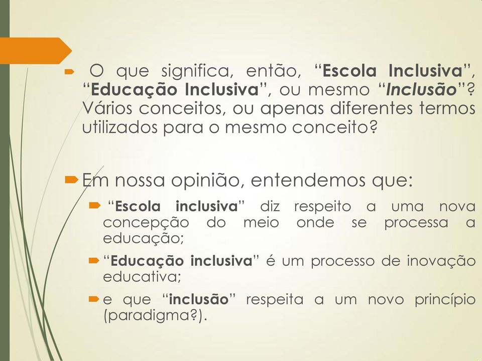 Em nossa opinião, entendemos que: Escola inclusiva diz respeito a uma nova concepção do meio onde