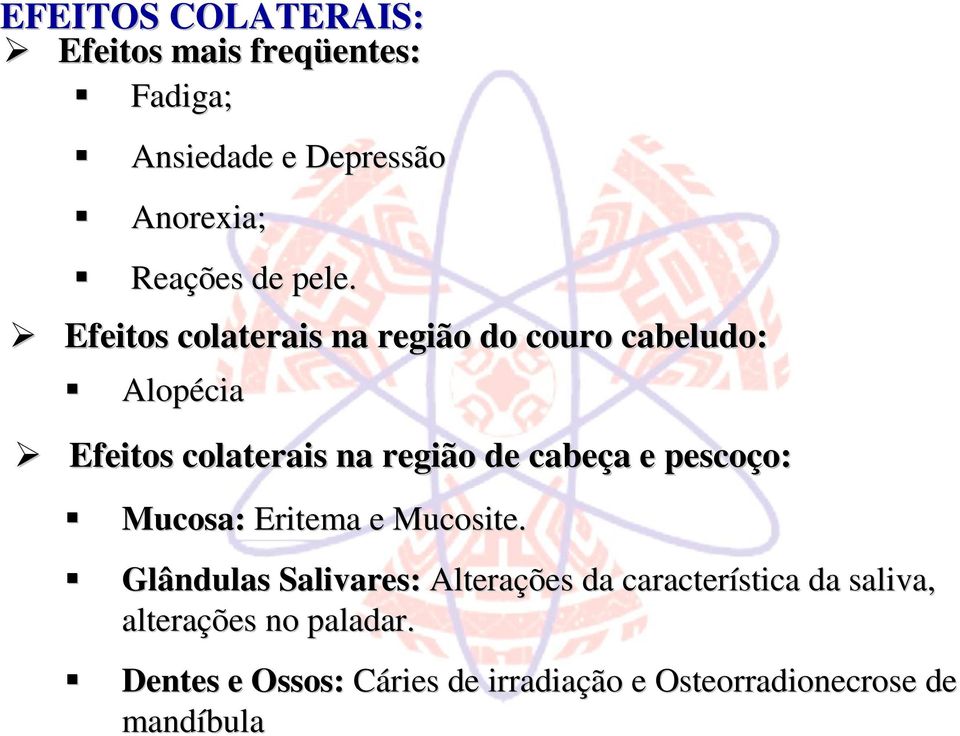 Efeitos colaterais na região do couro cabeludo: Alopécia Efeitos colaterais na região de cabeça a e