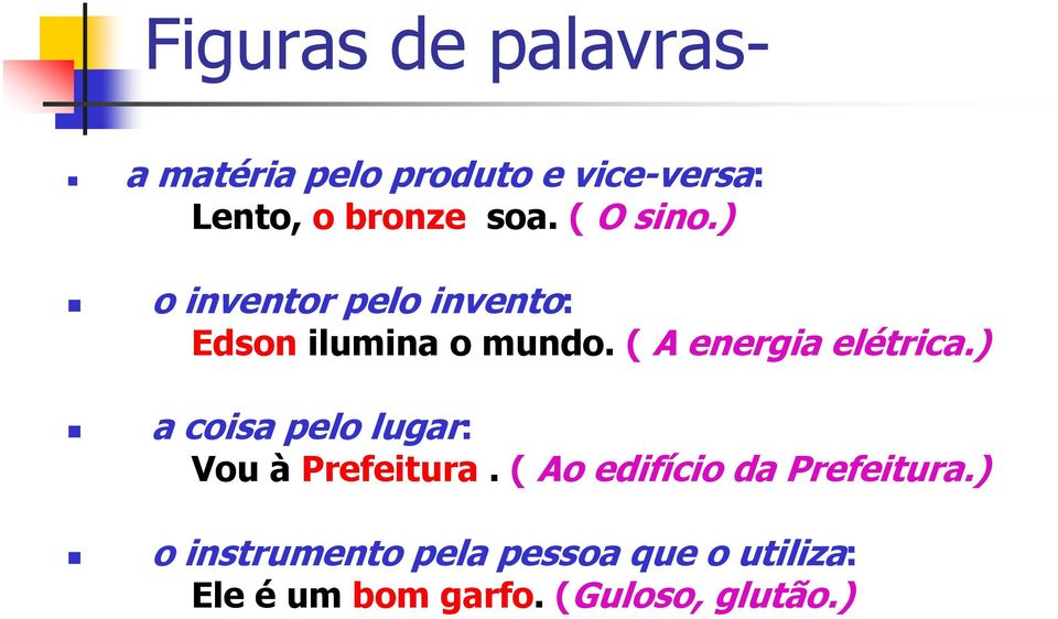 ( A energia elétrica.) a coisa pelo lugar: Vou à Prefeitura.