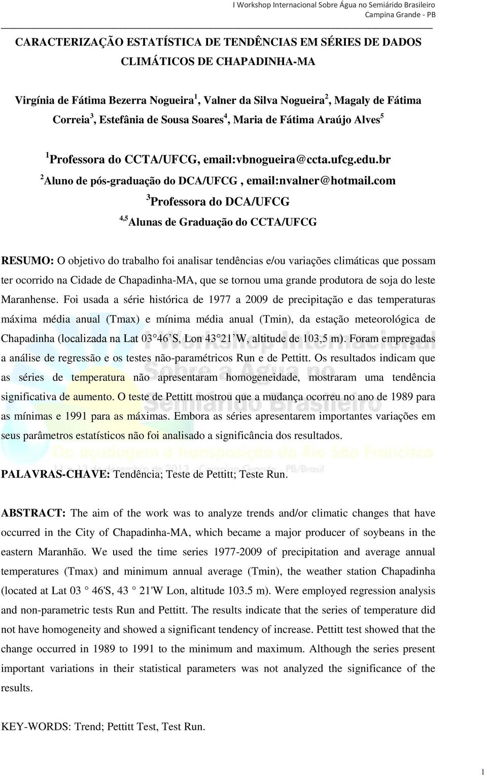 com 3 Professora do DCA/UFCG 4,5 Alunas de Graduação do CCTA/UFCG RESUMO: O objetivo do trabalho foi analisar tendências e/ou variações climáticas que possam ter ocorrido na Cidade de Chapadinha-MA,