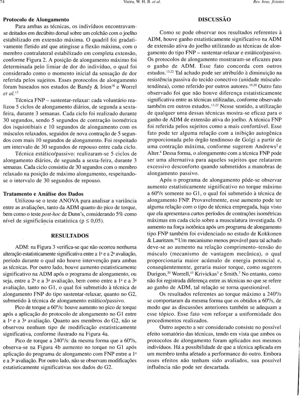 O quadril foi gradativamente fletido até que atingisse a flexão máxima, com o membro contralateral estabilizado em completa extensão, conforme Figura 2.