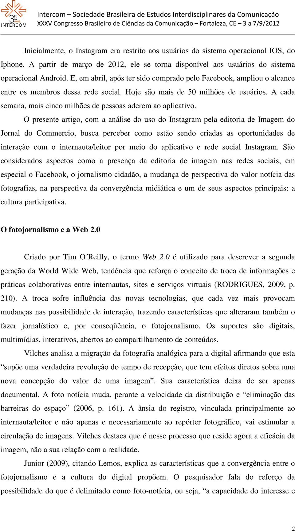 A cada semana, mais cinco milhões de pessoas aderem ao aplicativo.