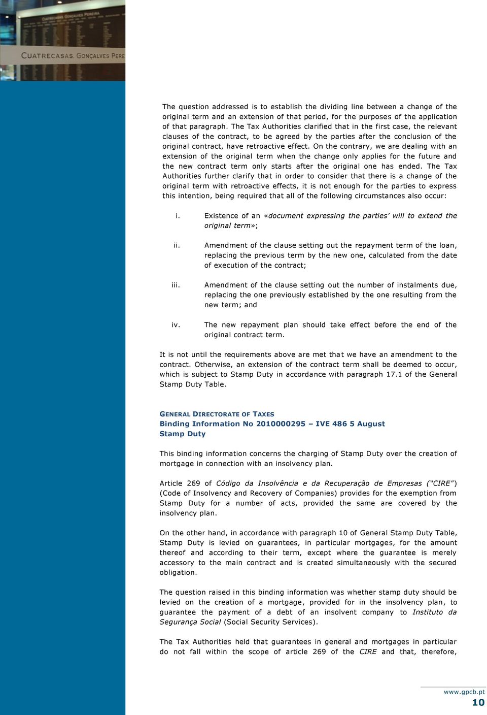 On the contrary, we are dealing with an extension of the original term when the change only applies for the future and the new contract term only starts after the original one has ended.