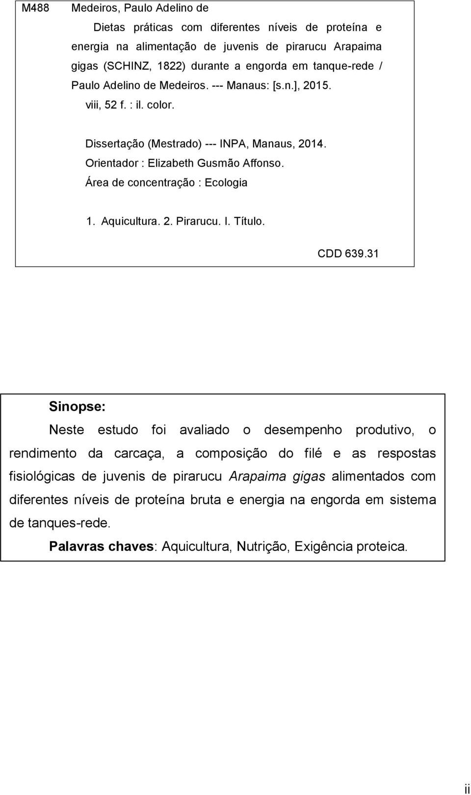 Área de concentração : Ecologia 1. Aquicultura. 2. Pirarucu. I. Título. CDD 639.