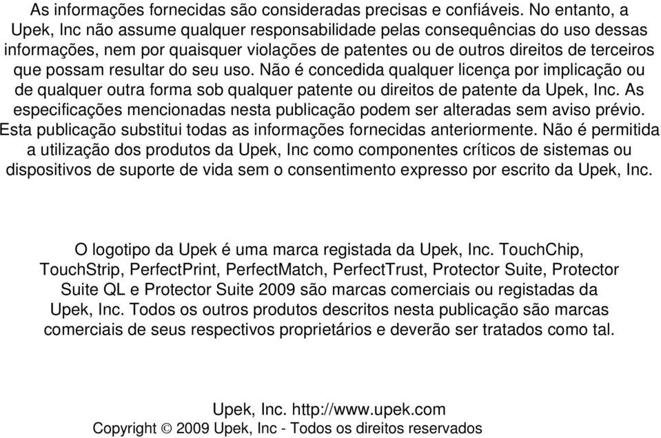 resultar do seu uso. Não é concedida qualquer licença por implicação ou de qualquer outra forma sob qualquer patente ou direitos de patente da Upek, Inc.