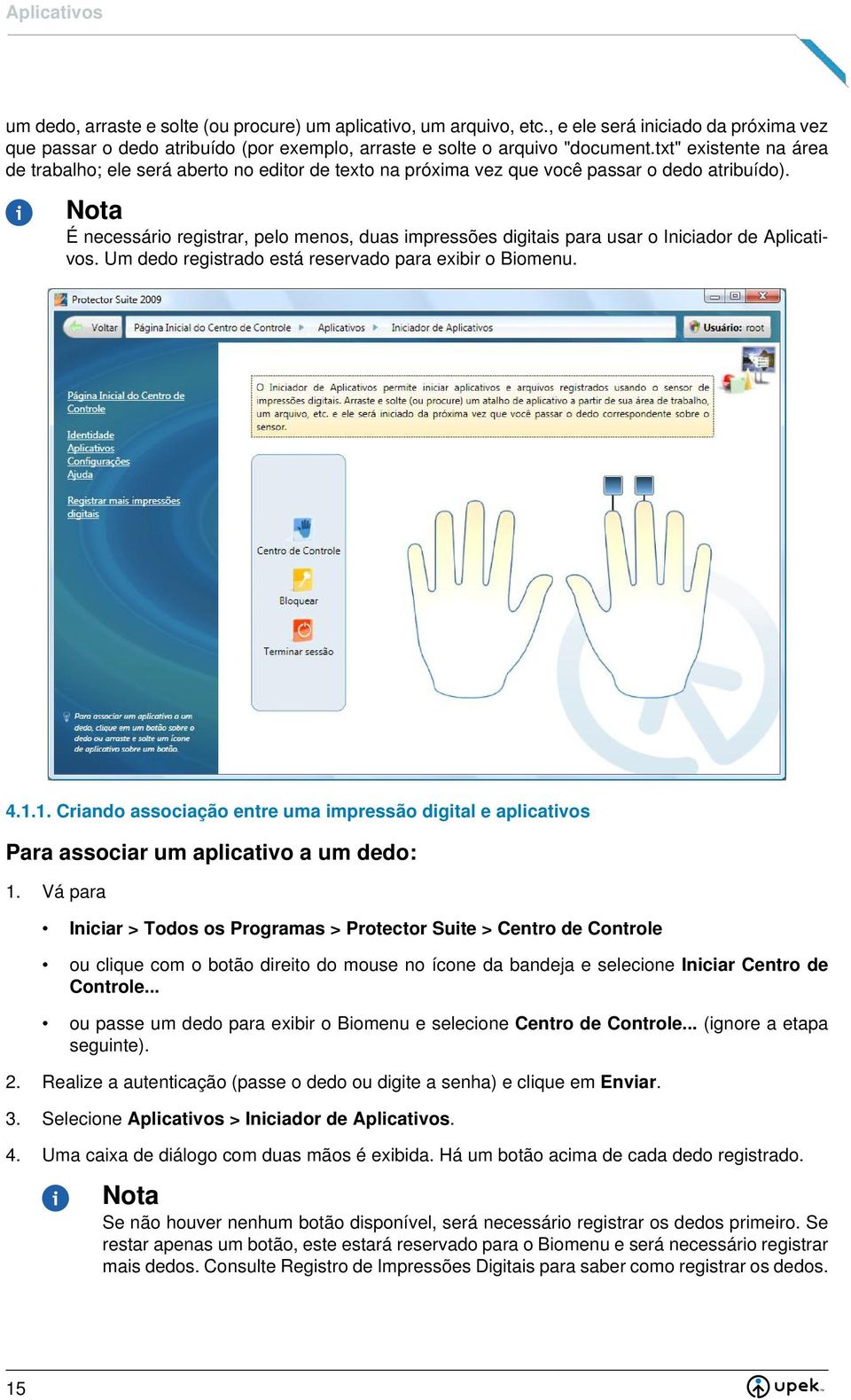 Nota É necessário registrar, pelo menos, duas impressões digitais para usar o Iniciador de Aplicativos. Um dedo registrado está reservado para exibir o Biomenu.