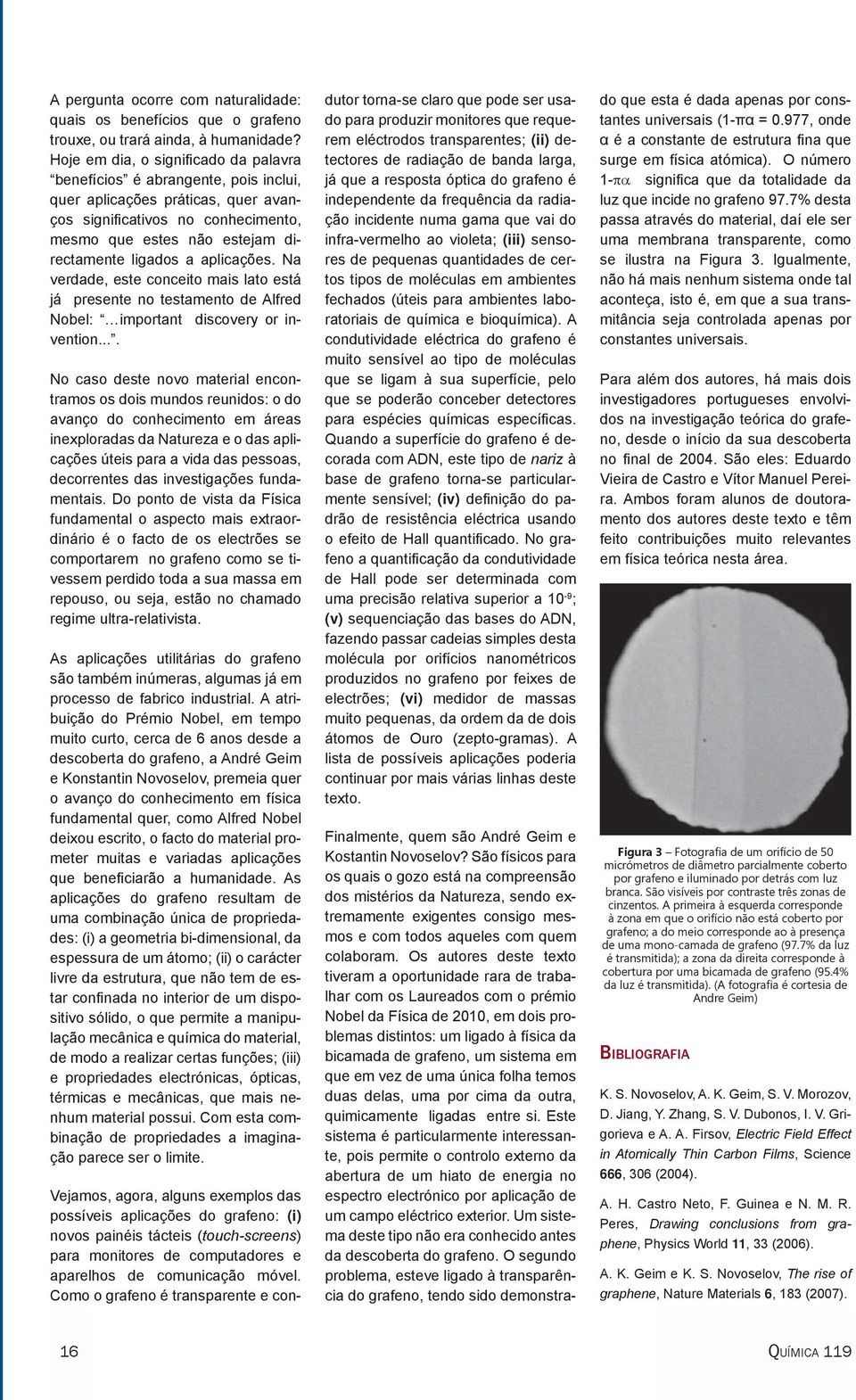 aplicações. Na verdade, este conceito mais lato está já presente no testamento de Alfred Nobel: important discovery or invention.