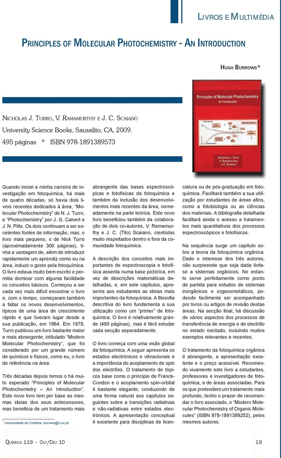 de N. J. Turro, e Photochemistry por J. G. Calvert e J. N. Pitts.