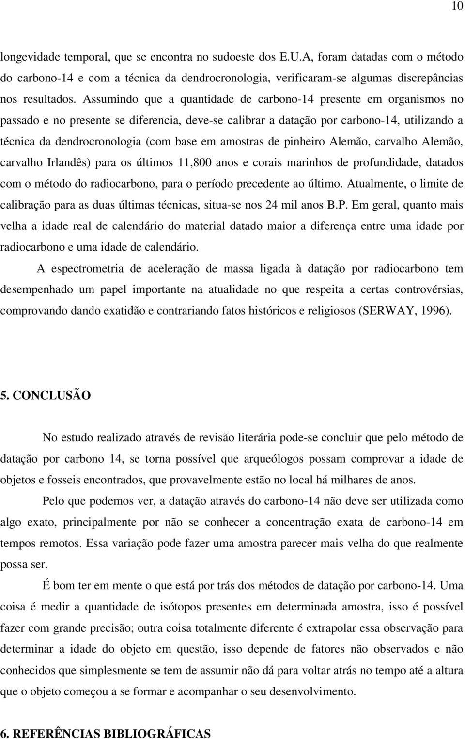 em amostras de pinheiro Alemão, carvalho Alemão, carvalho Irlandês) para os últimos 11,800 anos e corais marinhos de profundidade, datados com o método do radiocarbono, para o período precedente ao