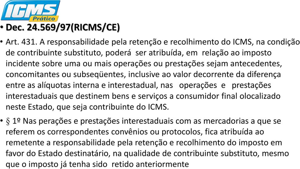 antecedentes, concomitantes ou subseqüentes, inclusive ao valor decorrente da diferença entre as alíquotas interna e interestadual, nas operações e prestações interestaduais que destinem bens e