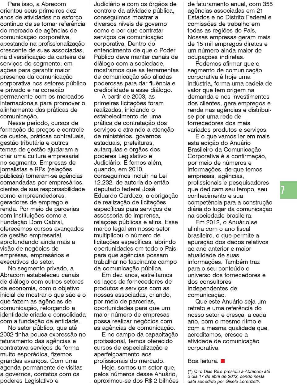 permanente com os mercados internacionais para promover o alinhamento das práticas de comunicação.