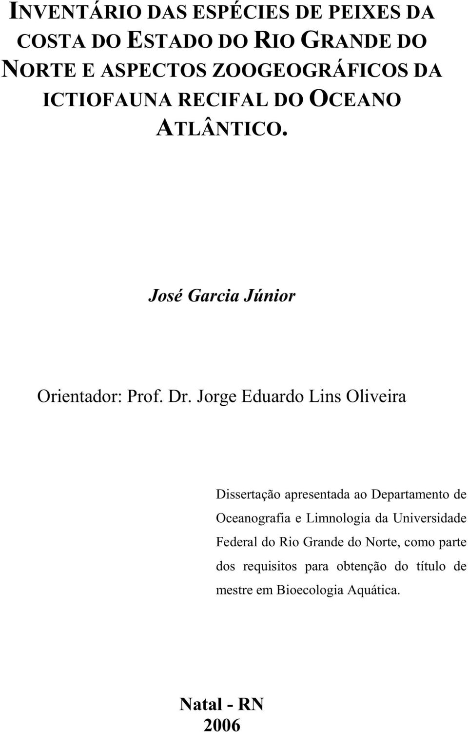 Jorge Eduardo Lins Oliveira Dissertação apresentada ao Departamento de Oceanografia e Limnologia da