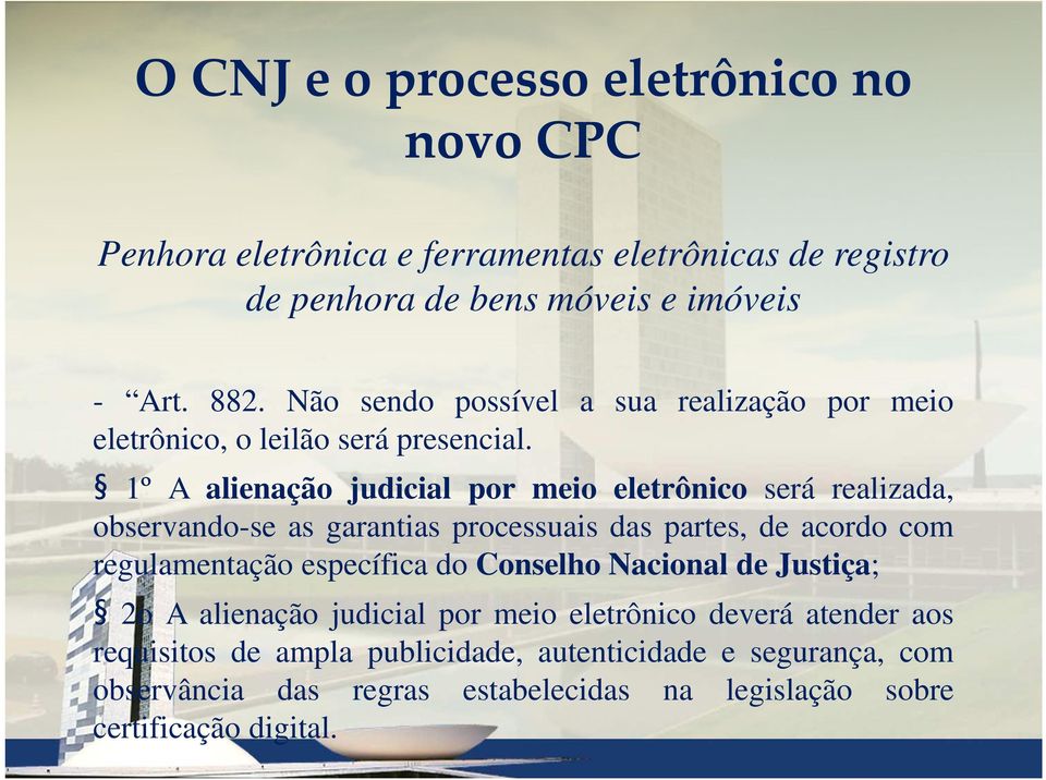 1º A alienação judicial por meio eletrônico será realizada, observando-se as garantias processuais das partes, de acordo com regulamentação específica do
