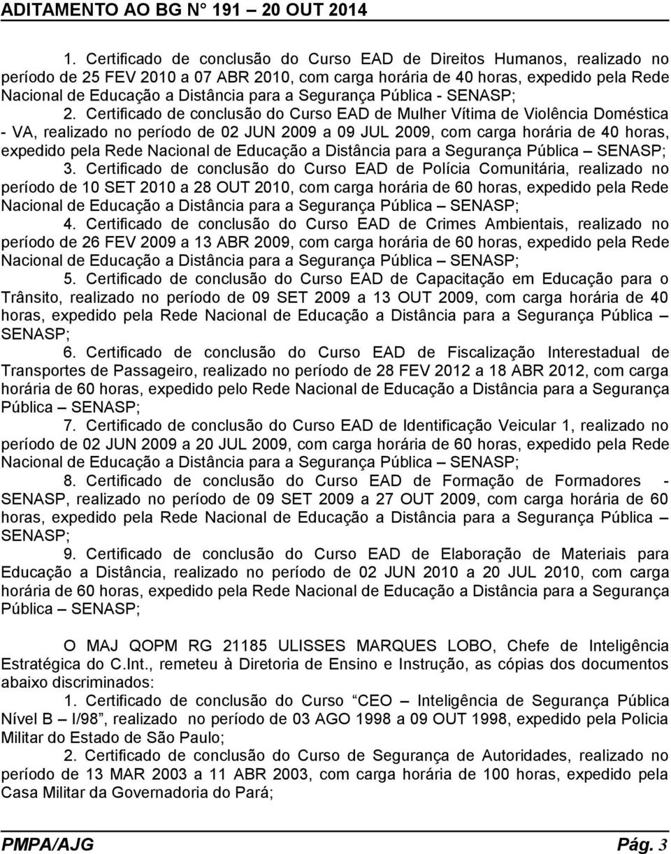 Certificado de conclusão do Curso EAD de Mulher Vítima de Violência Doméstica - VA, realizado no período de 02 JUN 2009 a 09 JUL 2009, com carga horária de 40 horas, expedido pela Rede Nacional de