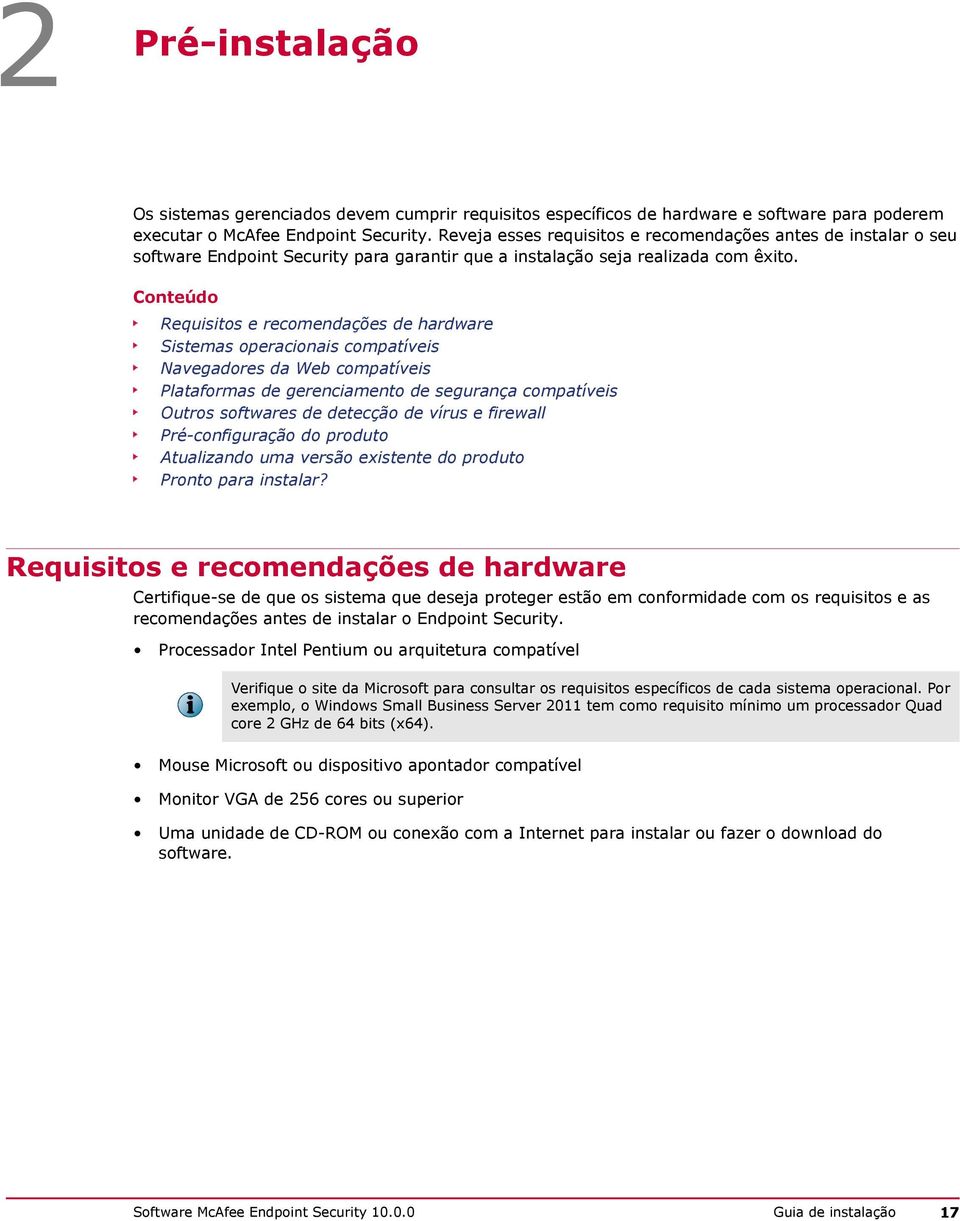 Conteúdo Requisitos e recomendações de hardware Sistemas operacionais compatíveis Navegadores da Web compatíveis Plataformas de gerenciamento de segurança compatíveis Outros softwares de detecção de